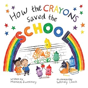 How the Crayons Saved the School (4) by Monica Sweeney