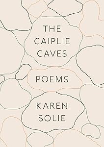 The Caiplie Caves: Poems by Karen Solie