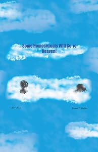 Some Homosexuals Will Go to Heaven! by Brenda A Dudley