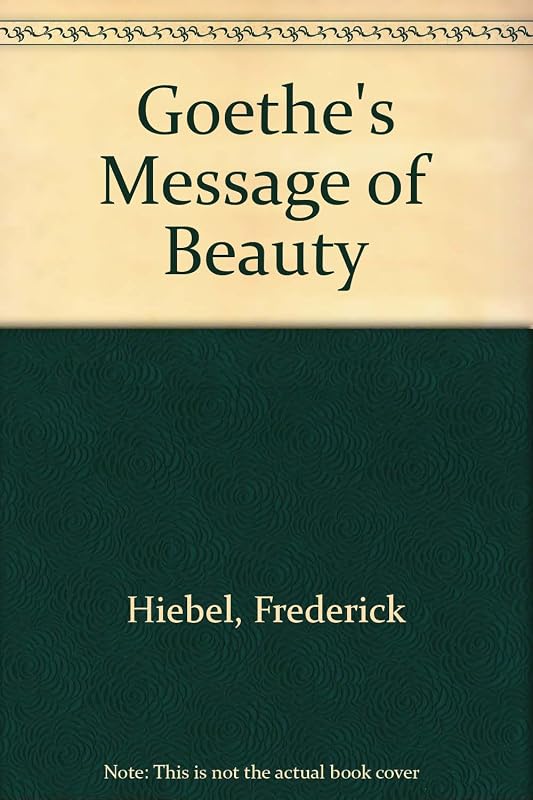 Goethe's Message of Beauty in Our Twentieth Century World by Heiebel