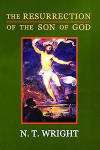 The Resurrection of the Son of God (Christian Origins and the Question of God, Vol. 3)