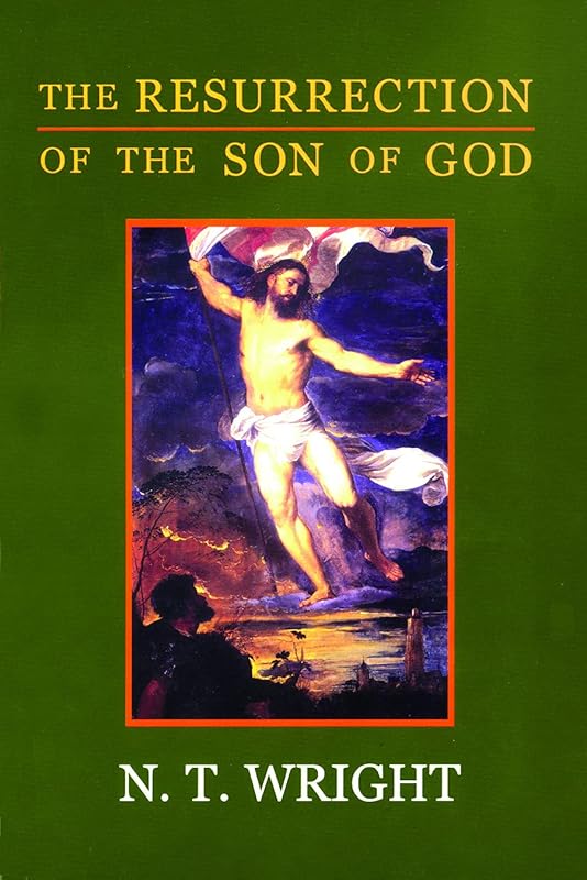 The Resurrection of the Son of God (Christian Origins and the Question of God, Vol. 3) by N. T. Wright