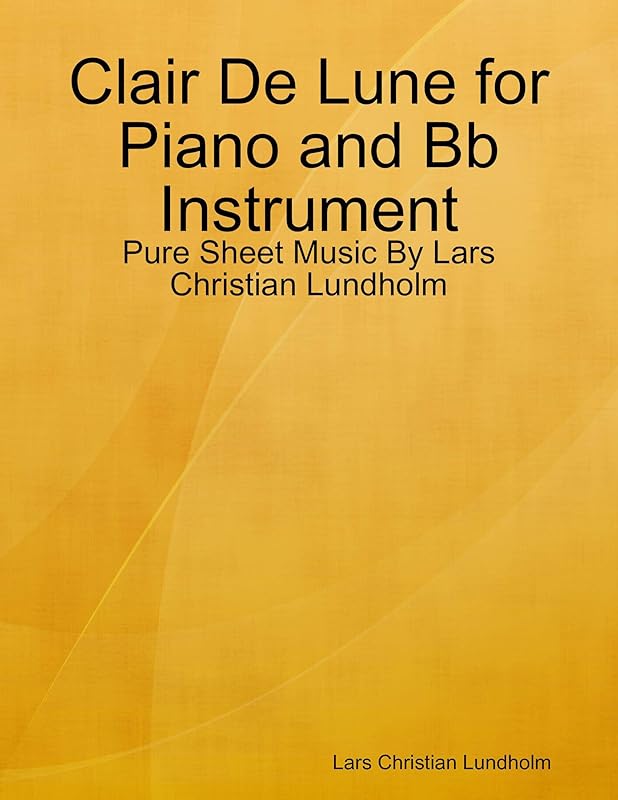 Clair De Lune for Piano and Bb Instrument - Pure Sheet Music By Lars Christian Lundholm by Lars Christian Lundholm