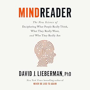 Mindreader: The New Science of Deciphering What People Really Think, What They Really Want, and Who They Really Are by David J. Lieberman PhD