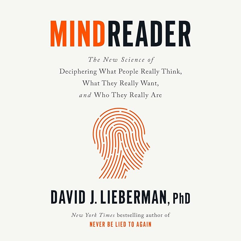 Mindreader: The New Science of Deciphering What People Really Think, What They Really Want, and Who They Really Are by David J. Lieberman PhD