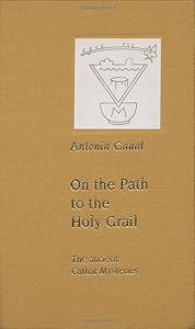 On the Path to the Holy Grail--The Ancient Cathar Mysteries by Antonin Gadal