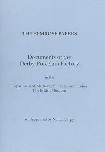 Bemrose Papers: Documents of the Derby Porcelain Factory in the Department of Medieval and Later Antiquities, the British Museum - An Appraisal by Nancy Valpy