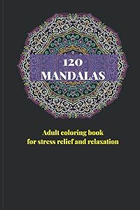 120 Mandalas: Adult coloring book for stress relief and relaxation by Simple Mandala
