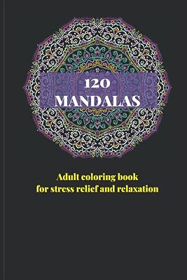 120 Mandalas: Adult coloring book for stress relief and relaxation