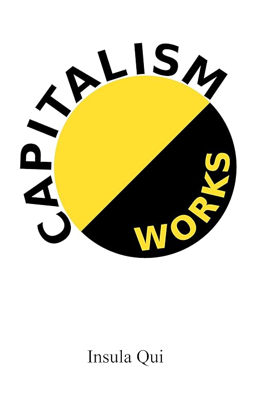 Capitalism Works by Insula Qui