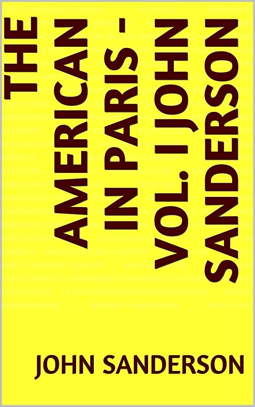 The American in Paris - Vol. I John Sanderson by John Sanderson