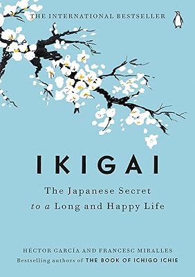 Ikigai: The Japanese Secret to a Long and Happy Life