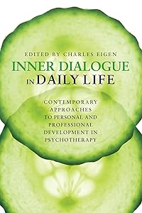 Inner Dialogue In Daily Life: Contemporary Approaches to Personal and Professional Development in Psychotherapy by Charles Eigen