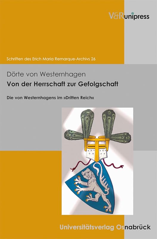 Von der Herrschaft zur Gefolgschaft: Die von Westernhagens im »Dritten Reich« (Schriften des Erich Maria Remarque-Archivs) (German Edition) by Dörte von Westernhagen