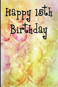 Happy 15th Birthday (Blank Lined Journals for Birthdays)