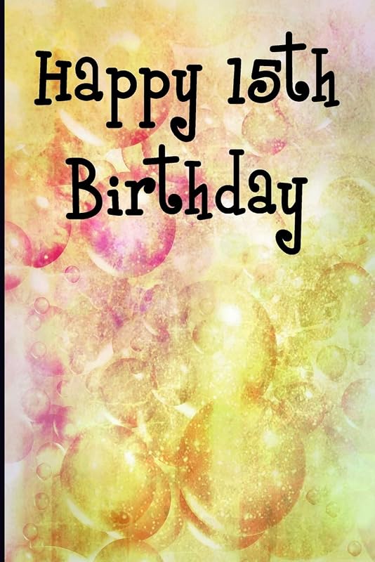 Happy 15th Birthday (Blank Lined Journals for Birthdays) by Passion Creation Studios