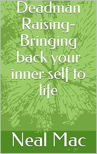 Deadman Raising- Bringing back your inner self to life by Neal Mac