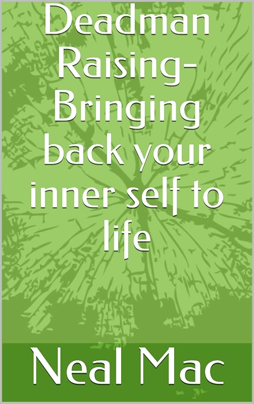 Deadman Raising- Bringing back your inner self to life by Neal Mac