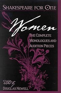 Shakespeare for One: Women: The Complete Monologues and Audition Pieces by Douglas Newell