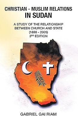 Christian - Muslim Relations in Sudan: A Study of the Relationship Between Church and State (1898 - 2005) 3Rd Edition