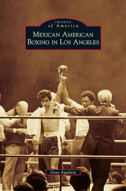 Mexican American Boxing in Los Angeles by Gene Aguilera
