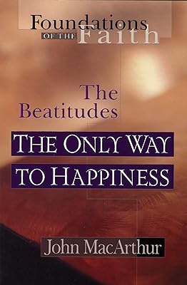 The Only Way To Happiness: The Beatitudes (Foundations of the Faith)