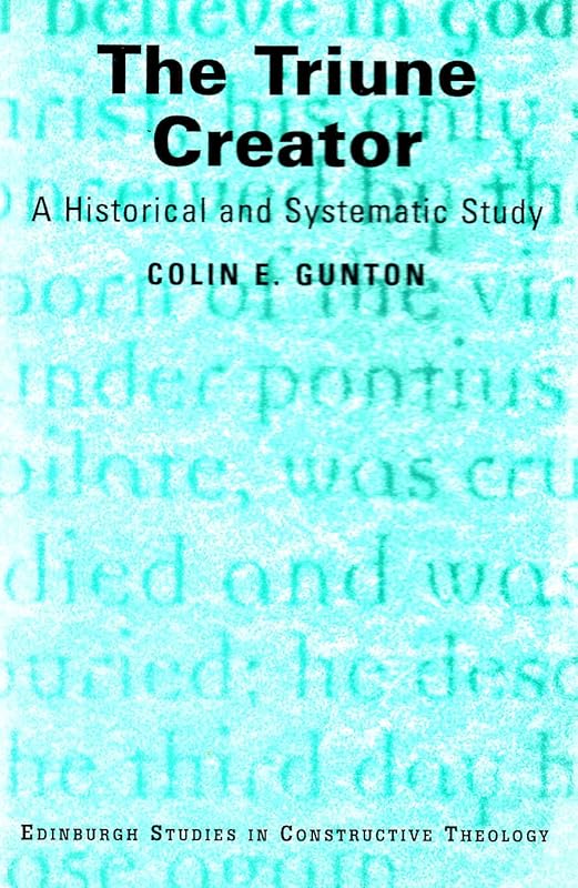 Doctrine of Creation: Essays in Dogmatics, History and Philosophy (Edinburgh Studies in Constructive Theology) by Colin E. Gunton