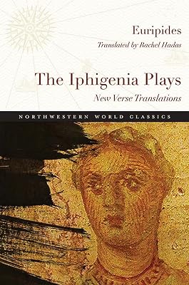 The Iphigenia Plays: New Verse Translations (Northwestern World Classics)