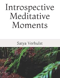 Introspective Meditative Moments. (Meditation Poetry) by Satya Terri Verhulst