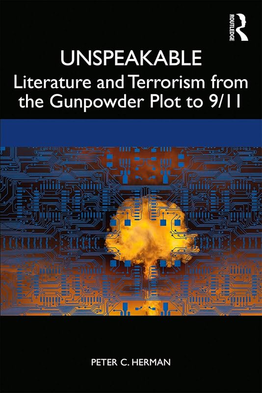 Unspeakable: Literature and Terrorism from the Gunpowder Plot to 9/11 by Peter C. Herman