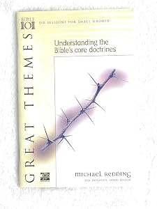 Great Themes: Understanding the Bible's Core Doctrines (Willow Creek Bible 101 Series) by Michael Redding