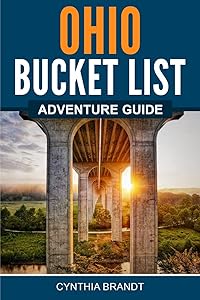 Ohio Bucket List Adventure Guide: Explore 100 Offbeat Destinations You Must Visit! by Cynthia Brandt