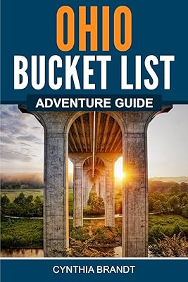 Ohio Bucket List Adventure Guide: Explore 100 Offbeat Destinations You Must Visit!