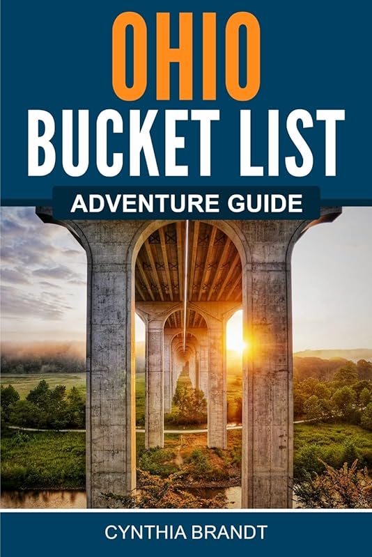 Ohio Bucket List Adventure Guide: Explore 100 Offbeat Destinations You Must Visit! by Cynthia Brandt