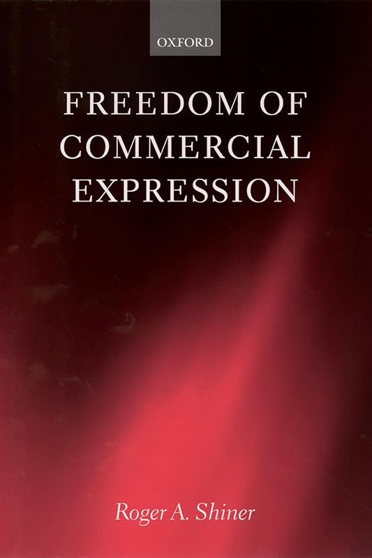 Freedom of Commercial Expression (Law) by Roger A. Shiner