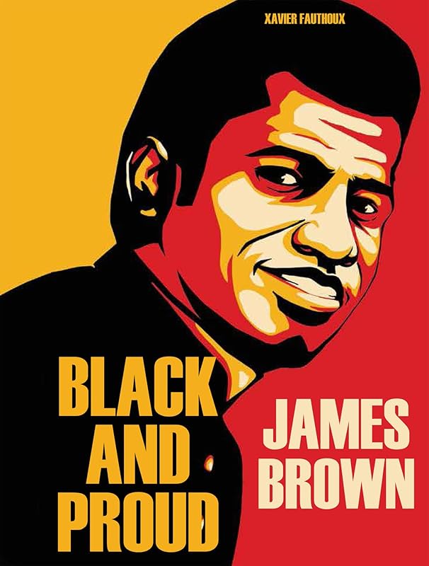 James Brown: Black and Proud by Xavier Fauthoux