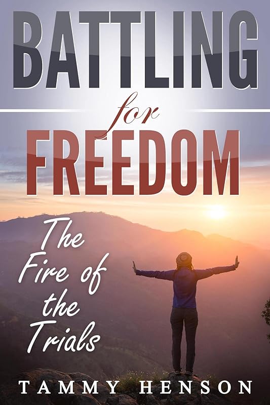 Battling for Freedom: The Fire of the Trials by Tammy Henson