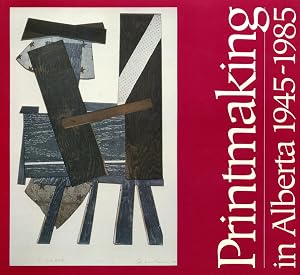 Printmaking in Alberta 1945-1985 by Bente Roed Cochran