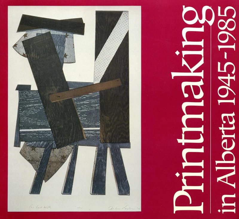 Printmaking in Alberta 1945-1985 by Bente Roed Cochran