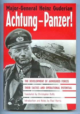 Achtung-Panzer!: The Development of Armoured Forces, Their Tactics and Operational Potential