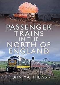 Passenger Trains in the North of England by John Matthews