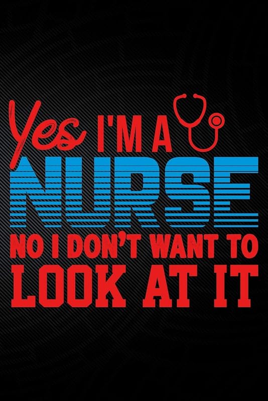 Yes I'm A Nurse No I Don't Want To Look At It by Erik Watts