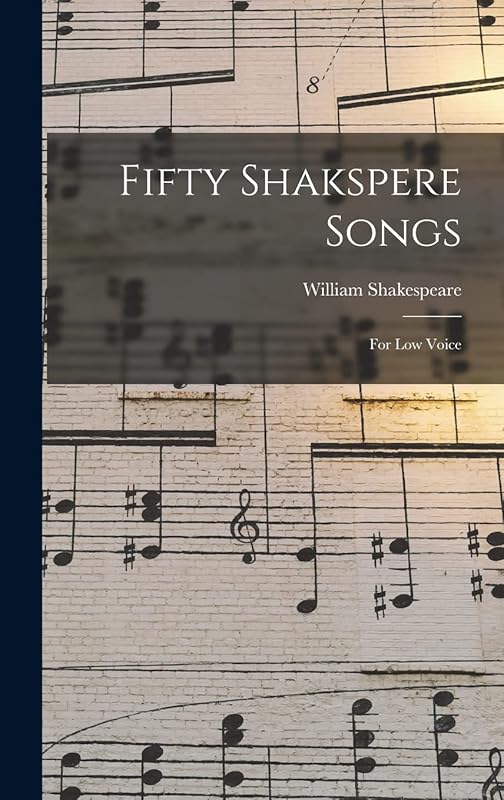 Fifty Shakspere Songs: For Low Voice by William Shakespeare