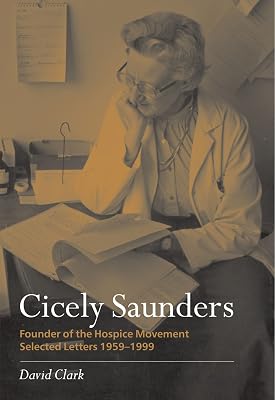 Cicely Saunders - Founder of the Hospice Movement: Selected Letters 1959-1999