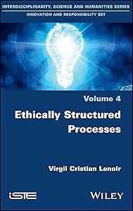 Ethically Structured Processes (Interdisciplinarity, Science and Humanities Series: Innovation and Responsibility Set, 4) by Virgil Cristian Lenoir
