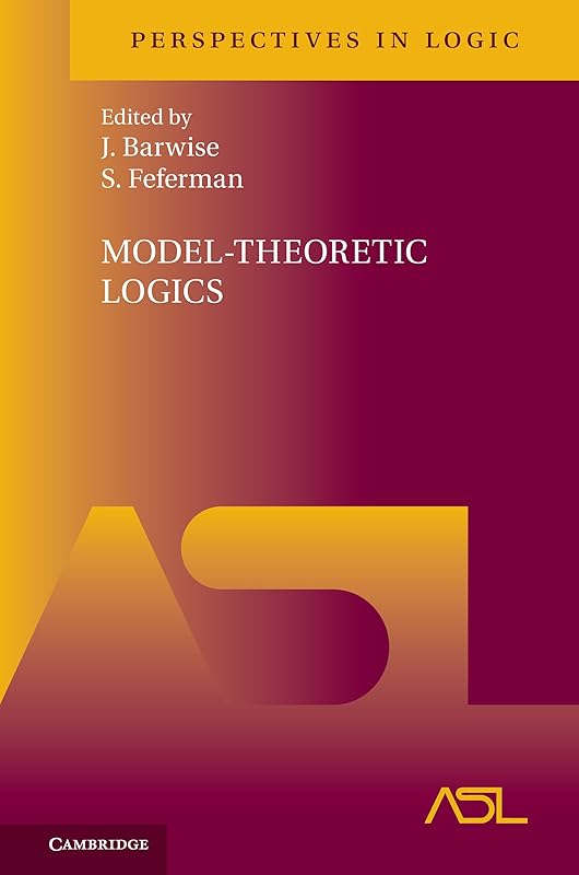 Model-Theoretic Logics (Perspectives in Logic Book 8) by J. Barwise