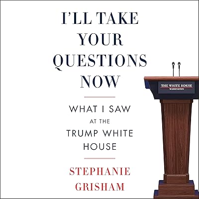 I'll Take Your Questions Now: What I Saw at the Trump White House