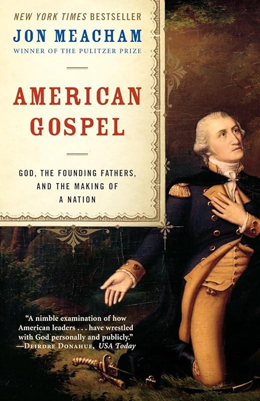 American Gospel: God, the Founding Fathers, and the Making of a Nation by Jon Meacham