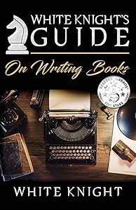 White Knight's Guide on Writing Books by White Knight