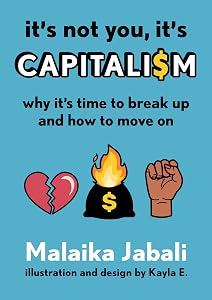 It's Not You, It's Capitalism: Why It's Time to Break Up and How to Move On
